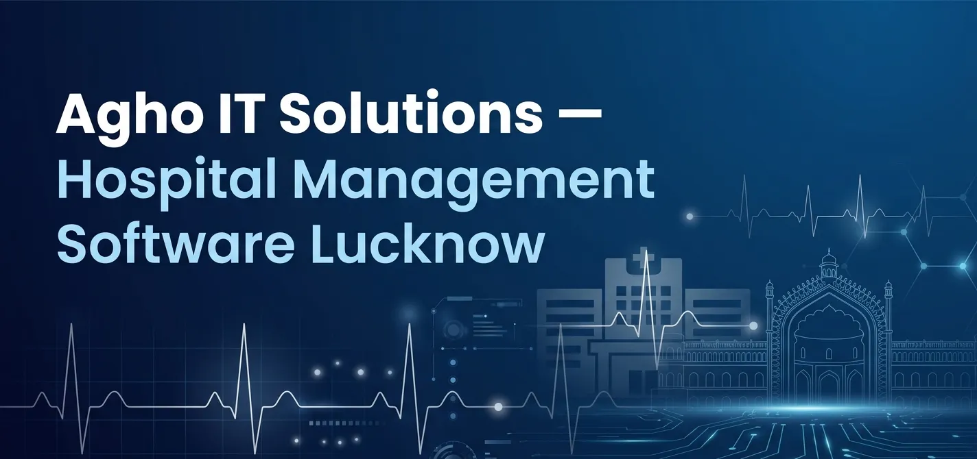 Best Hospital Management Software in Lucknow 2026 — Features, Pricing and Free Demo by Agho IT Solutions