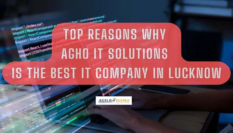 Top Reasons Why Agho IT Solutions is the Best IT Company in Lucknow
